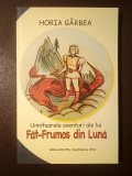 Horia G&acirc;rbea - Uimitoarele aventuri ale lui Făt-Frumos din Lună (ilustrații: Laura Poantă)