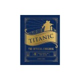 Titanic: The Official Cookbook: 40 Timeless Recipes for Every Occasion (Titanic Film Cookbook, Titanic Film Entertaining)