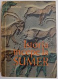 ISTORIA INCEPE LA SUMER de S.N. KRAMER , 1962 *EDITIE BROSATA