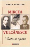 Mircea Vulcanescu. Viata si opera - Marin Diaconu