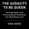 The Audacity to Be Queen: The Unapologetic Art of Dreaming Big and Manifesting Your Most Fabulous Life