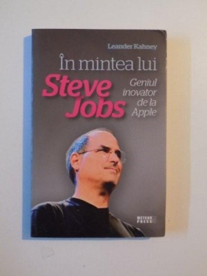 IN MINTEA LUI STEVE JOBS , GENIUL INOVATOR DE LA APPLE de LEANDER KAHNEY , 2011 foto
