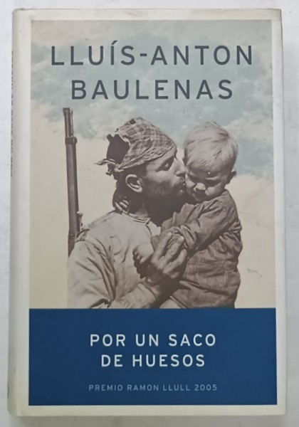 POR UN SACO DE HUELOS de LUIS - ANTON BAULENAS , TEXT IN LIMBA SPANIOLA , 2005