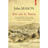 Trei ani in Turcia. Pentru prima data in limba romana, jurnalul unei misiuni medicale in Iasii de acum un secol si jumatate, John Mason
