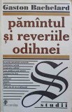 Pamantul si reveriile odihnei - Gaston Bachelard, Filosofie, Editura Univers, 1999, Romana, Paperback