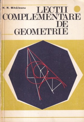 N. N. Mihaileanu - Lectii complementare de geometrie foto