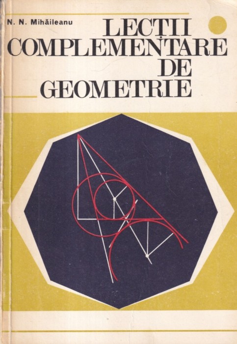 N. N. Mihaileanu - Lectii complementare de geometrie
