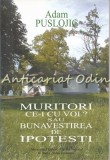 Muritori, Ce-I Cu Voi? Adam Puslojic - Memorialul Ipotesti, 2007, 78 pagini