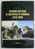 Reforma militara si societatea in Romania 1878-2008/ Petre Otu