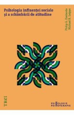 Psihologia influentei sociale si a schimbarii de atitudine - Philip G. Zimbardo, Michael R. Leippe