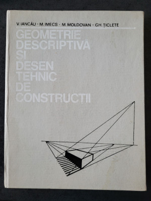 V. Iancau, M. Imecs s.a - Geometrie descriptiva si desen tehnic de constructii foto