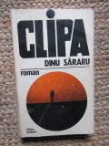 Clipa - Dinu Sararu, Roman, Editura Eminescu, 1976, 392 pagini, Beletristica, Carte in limba Romana