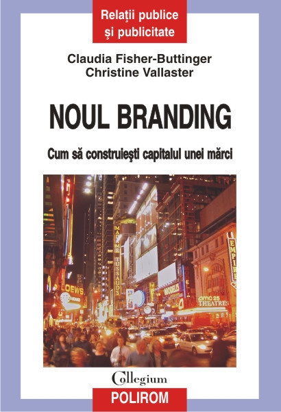 C. Fisher-Buttinger - Noul branding. Cum să construiești capitalul unei mărci