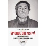 Spionul din arhiva. Vasili Mitrohin si deconspirarea KGB-ului - Gordon Corera