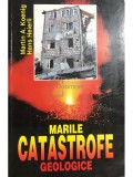 Martin A. Koenig - Marile catastrofe geologice (Editia: 1998)