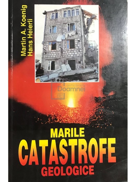 Martin A. Koenig - Marile catastrofe geologice (Editia: 1998)