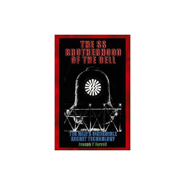 The SS Brotherhood of the Bell: The Nazis&#039; Incredible Secret Technology