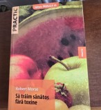 Robert Morse - Sa traim sanatos fara toxine