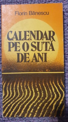 Calendar pe o suta de ani, Florin Banescu, Ed Facla 1982, 228 pagini, stare fb foto