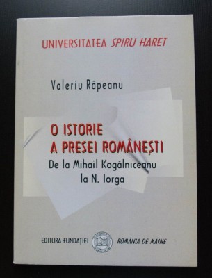 Valeriu R&amp;acirc;peanu- O istorie a presei rom&amp;acirc;nești de la M. Kogălniceanu la N. Iorga foto