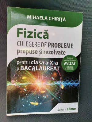 FIZICA CULEGERE DE PROBLEME PROPUSE SI REZOLVATE A X A SI BACALAUREAT ,CHIRITA foto