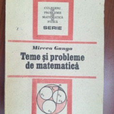 Teme si probleme de matematica-Mircea Ganga