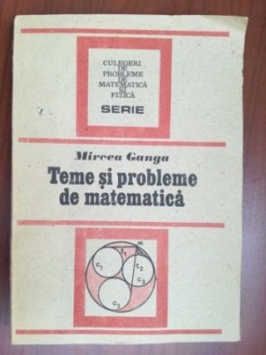 Teme si probleme de matematica-Mircea Ganga foto