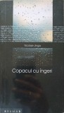 Copacul cu Ingeri - Nicolae Jinga (Dedicatia Autorului) - Roman, Editura Brumar, 2009