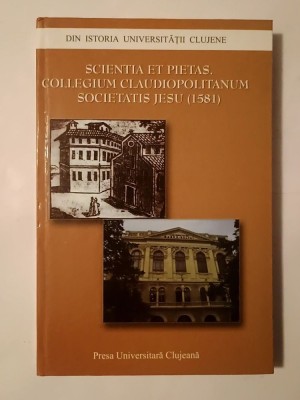 Scientia et pietas. Collegium Claudiopolitanum Societatis Jesu (1581) (ed. Doru Radosav; Colegiul iezuit Cluj) foto