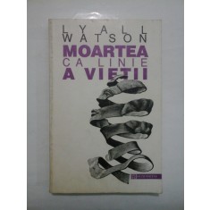 MOARTEA CA LINIE A VIETII - LYALL WATSON