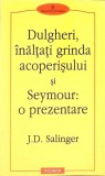 DULGHERI, INALTATI GRINDA ACOPERISULUI SI SEYMOUR: O PREZENTARE-J.D. SALINGER-272272