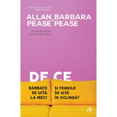 De ce barbatii se uita la meci si femeile se uita in oglinda? - Allan Pease &amp; Barbara Pease