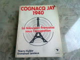 COGNAQ JAY 1940. LA TELEVISION FRANCAISE SOUS L&#039;OCCUPATION - THIERRY KUBLER (CARTE IN LIMBA FRANCEZA)