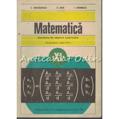 Matematica. Elemente De Alagebra Superioara - C. Nastasescu, I. Stanescu