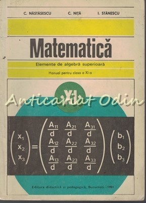 Matematica. Elemente De Alagebra Superioara - C. Nastasescu, I. Stanescu foto