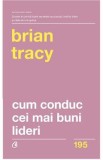 Cum conduc cei mai buni lideri - Brian Tracy, 2018