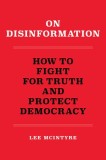 On Disinformation: How to Fight for Truth and Protect Democracy