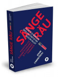 S&acirc;nge rău.Secrete și minciuni &icirc;ntr-un startup din Silicon Valley - Paperback brosat - JOHN CARREYROU - Publica