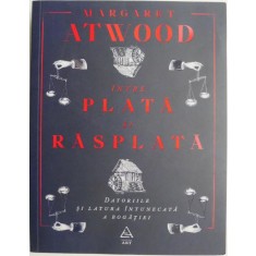 Intre plata si rasplata. Datoriile si latura intunecata a bogatiei &ndash; Margaret Atwood