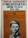 Mihail Sadoveanu - Corespondența debutului 1894 - 1904 (editia 1977)