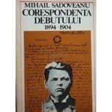 Mihail Sadoveanu - Corespondenta debutului 1894 - 1904 (Editia: 1977)