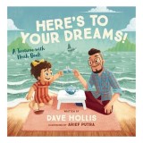 Carte pentru copii Here's to Your Dreams! de Dave Hollis, carte ilustrata de aventura pentru varsta 5-8 ani