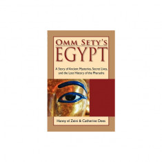 Omm Sety's Egypt: A Story of Ancient Mysteries, Secret Lives, and the Lost History of the Pharaohs