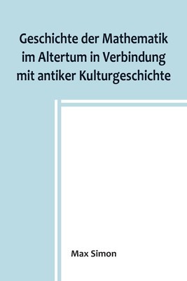 Geschichte der Mathematik im Altertum in Verbindung mit antiker Kulturgeschichte