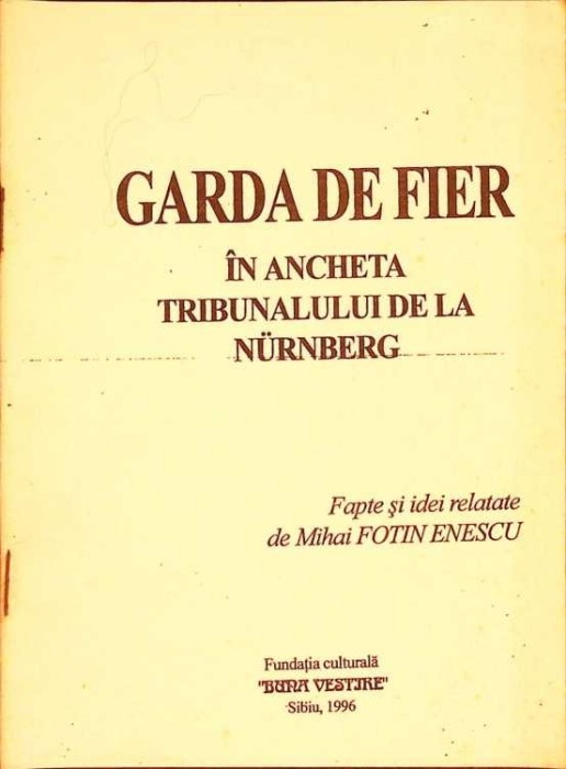 GARDA DE FIER IN ANCHETA TRIBUNALULUI DE LA NURNBERG-MIHAI FOTIN ENESCU-274515