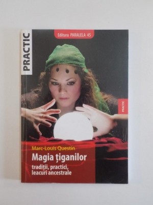 MAGIA TIGANILOR, TRADITII, PRACTICI,LEACURI ANCESTRALE de MARC-LOUIS QUESTIN 2005 foto