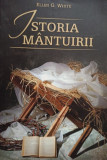 Ellen G. White - Istoria Mantuirii (editia 2009)