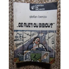 Stefan Berciu - Ce aveti cu Bibicu?