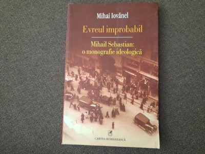 Mihai Iovanel - Evreul improbabil. Mihail Sebastian. O monografie ideologica 26 foto