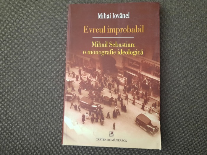 Mihai Iovanel - Evreul improbabil. Mihail Sebastian. O monografie ideologica 26